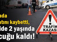 Kazada hayatını kaybetti, geride 2 yaşında çocuğu kaldı!