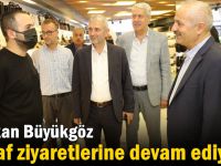 Başkan Büyükgöz Esnaf Ziyaretlerine Devam Ediyor