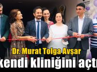 Dr. Murat Tolga Avşar kendi kliniğini açtı