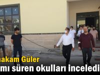 Güler yapımı süren okulları inceledi!