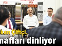 Çiftçi, esnafları dinliyor