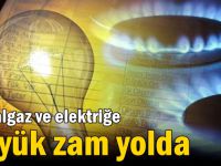 Doğalgaz ve elektriğe büyük zam yolda