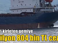 Denizi kirleten gemiye 1 milyon 804 bin TL ceza