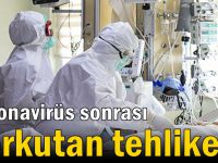 Koronavirüs sonrası korkutan tehlike
