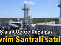 EÜAŞ’a ait Gebze Doğalgaz Çevrim Santrali satıldı