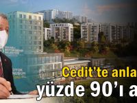 Cedit’te anlaşma yüzde 90’ı aştı