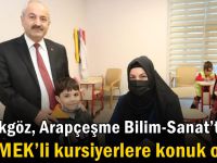 Büyükgöz, Arapçeşme Bilim-Sanat’ta  GESMEK’li Kursiyerlere Konuk Oldu