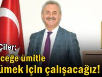 Çiler: Geleceğe ümitle yürümek için çalışacağız!