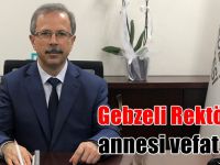 Gebzeli Rektörün annesi vefat etti!