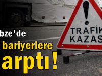 Gebze'de tır bariyerlere çarptı!