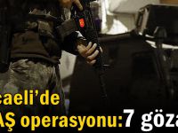 Kocaeli’de DEAŞ operasyonu: 7 gözaltı