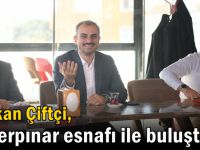 Başkan Çiftçi, Şekerpınar esnafı ile buluştu