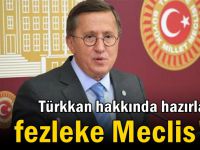 Türkkan hakkında hazırlanan fezleke Meclis'te