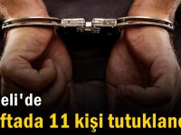 1 haftada 11 kişi tutuklandı!