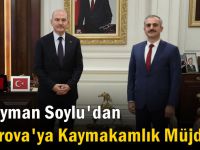 Soylu'dan Çayırova'ya Kaymakamlık Müjdesi!