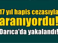 17 yıl hapis cezasıyla aranıyordu