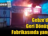 Gebze'de ki geri dönüşüm fabrikasında yangın!