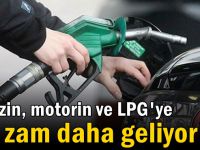 Benzin, motorin ve LPG'ye bir zam daha geliyor!