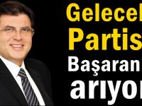 Gelecek Partisi  Başaran’ı arıyor