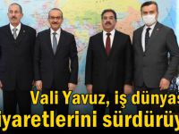 Vali Yavuz, iş dünyasına ziyaretlerini sürdürüyor!