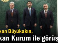 Başkan Büyükakın, Bakan Kurum ile görüştü