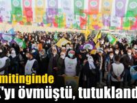 HDP mitinginde PKK'yı övmüştü, tutuklandı