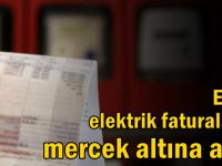 EPDK elektrik faturalarını mercek altına aldı!