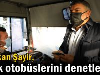 Başkan Şayir, halk otobüslerini denetledi