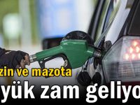 Benzin ve mazota büyük zam geliyor