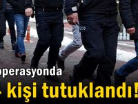 67 operasyonda 14 kişi tutuklandı!