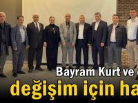 Bayram Kurt ve ekibi değişim için hazır