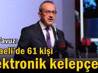 Vali Yavuz: Kocaeli’de 61 kişi elektronik kelepçeli!