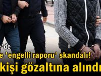 Gebze'de Sahte 'engelli raporu' skandalı! 80 kişi gözaltına alındı