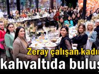 Zeray çalışan kadınları kahvaltıda buluştu