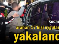 Aranan 17 kişi uygulamada yakalandı!