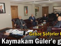 Gebze Şoförler Odası Kaymakam Güler’e gitti!