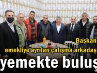 Başkan Şayir, emekliye ayrılan çalışma arkadaşları ile yemekte buluştu