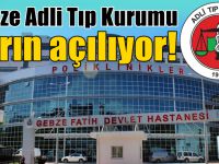 Gebze Adli Tıp Kurumu yarın açılıyor!