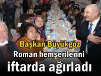 Başkan Büyükgöz Roman Hemşerilerini İftarda Ağırladı