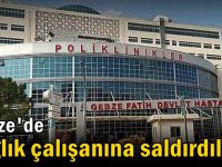 Gebze'de sağlık çalışanına saldırdılar!