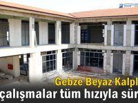 Gebze Beyaz Kalpler’de çalışmalar tam sürat ilerliyor