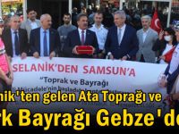 Selanik'ten gelen Ata Toprağı ve Türk Bayrağı Gebze'de
