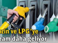 Benzin ve LPG’ye bir zam daha geliyor