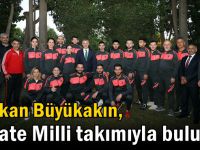 Başkan Büyükakın, Karate Milli takımıyla buluştu