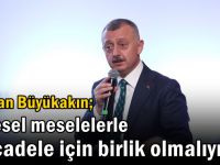 Büyükakın: Küresel meselelerle mücadele için birlik olmalıyız