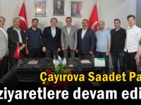 Çayırova Saadet Partisi ziyaretlere devam ediyor