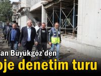 Başkan Büyükgöz’den Proje Denetim Turu