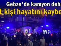 Gebze'de kamyon dehşeti!