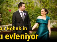 Hakan Höbek’in kızı evleniyor