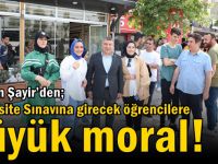 Başkan Şayir’den; Üniversite Sınavına girecek öğrencilere büyük moral!